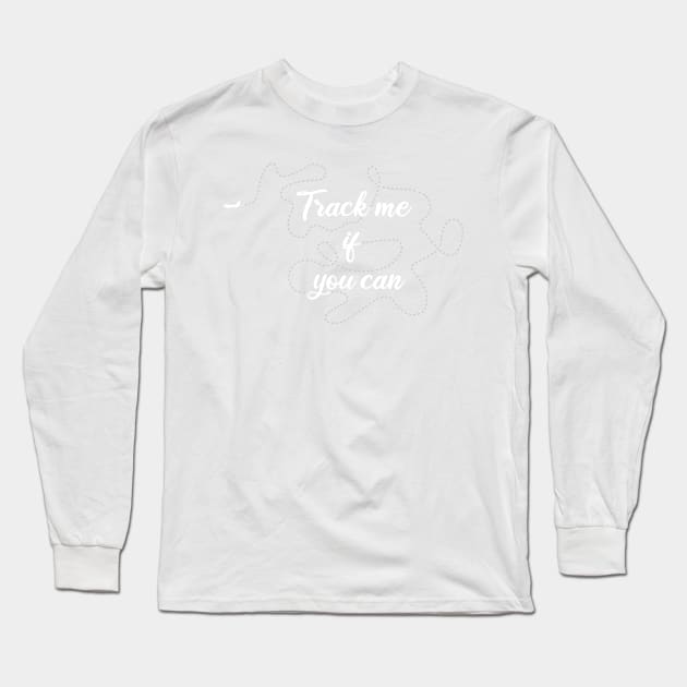 Track me if you can! Long Sleeve T-Shirt by LoveEndlessVibes